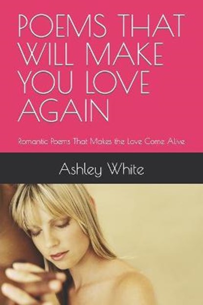 Poems That Will Make You Love Again, Ashley White - Paperback - 9798432167446