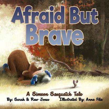 Afraid But Brave: A Simeon Sasquatch Tale, Anna Fila - Paperback - 9798433998308