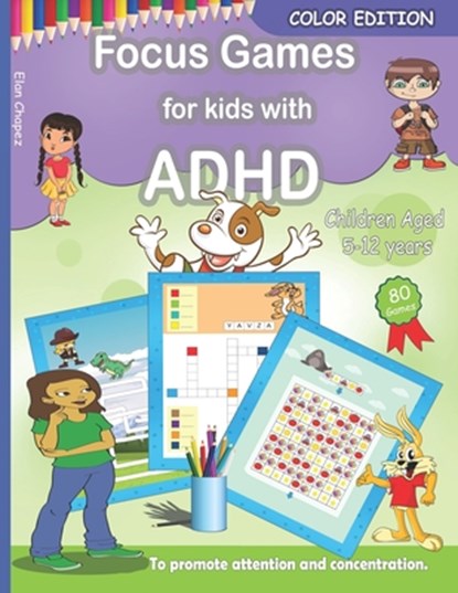 Focus Games For Kids With ADHD: 80 Games to Train Focus and Attention in Children with ADHD Books for Kids with ADHD - COLOR EDITION, CHAPEZ,  Elan - Paperback - 9798434633314