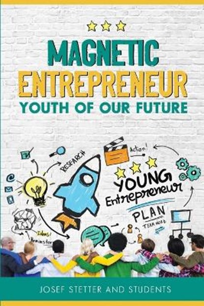 Magnetic Entrepreneur Youth Of Our Future, STETTER,  Josef - Paperback - 9798439286980
