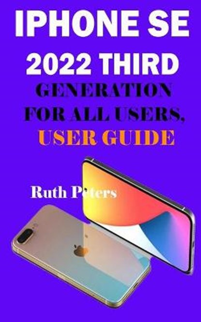 iphone SE 2022 third generation for all users, user guide, PETERS,  Ruth - Paperback - 9798441031509
