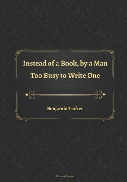 Instead of a Book, by a Man Too Busy to Write One, TUCKER,  Benjamin - Paperback - 9798443472911