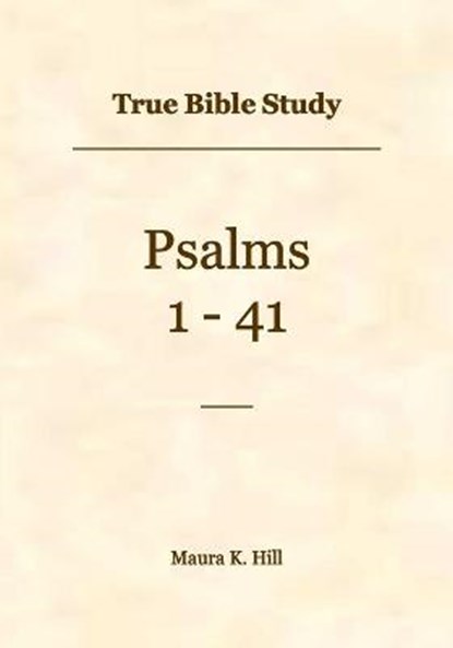 True Bible Study - Psalms 1-41, HILL,  Maura - Paperback - 9798445703082