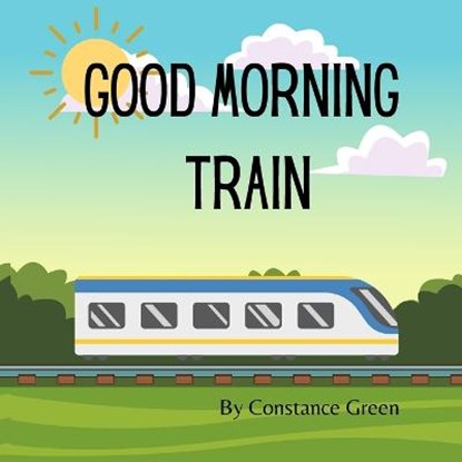 Good Morning Train, GREEN,  Constance - Paperback - 9798445748618