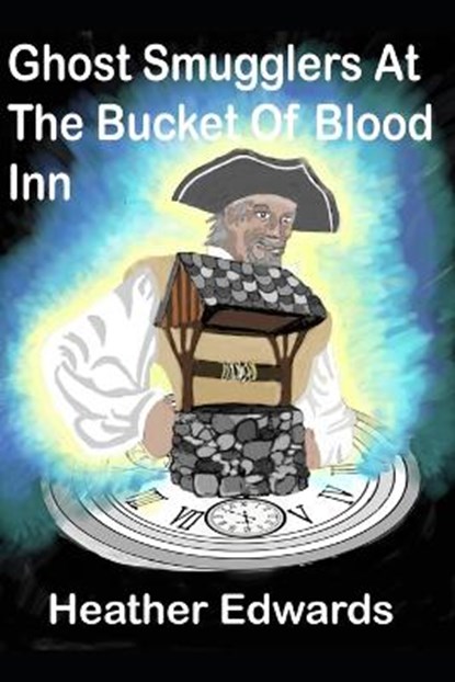 Ghost Smugglers At The Bucket Of Blood Inn, EDWARDS,  Heather - Paperback - 9798448297397