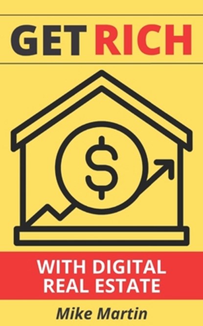 Get Rich With Digital Real Estate, Mike Martin - Paperback - 9798450688619
