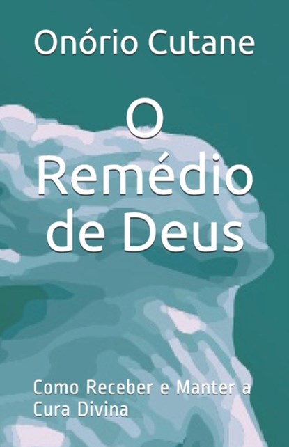 O Remedio de Deus, Onorio Cutane - Paperback - 9798451037522