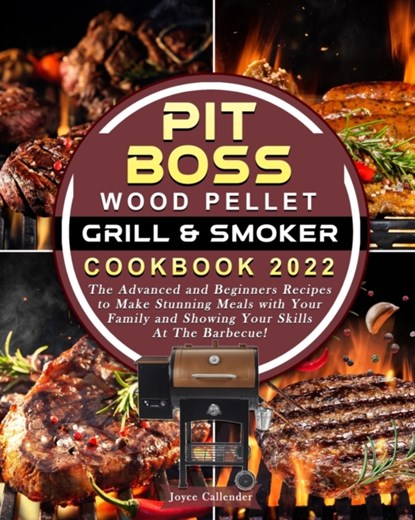 Pit Boss Wood Pellet Grill & Smoker Cookbook 2022, Joyce Callender - Paperback - 9798454266486