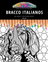 Bracco Italianos: AN ADULT COLORING BOOK: An Awesome Bracco Italiano Adult Coloring Book - Great Gift Idea - Maddy Gray - 9798454669225