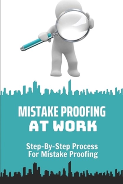Mistake Proofing At Work: Step-By-Step Process For Mistake Proofing: Step-By-Step Process For Mistake Proofing For Leader, Christian Cockrel - Paperback - 9798455765018