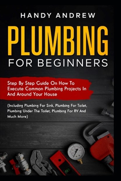 Plumbing For Beginners, Handy Andrew - Paperback - 9798463470980