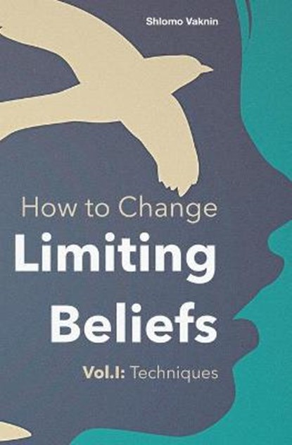 How to Change Limiting Beliefs, Vol.I, VAKNIN,  Shlomo - Paperback - 9798464427952