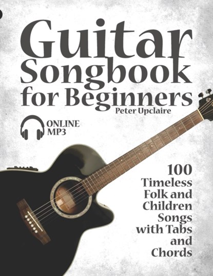 Guitar Songbook for Beginners - 100 Timeless Folk and Children Songs with Tabs and Chords, Lovelymelodies ; Peter Upclaire - Paperback - 9798466491623