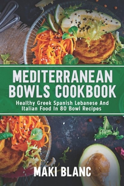 Mediterranean Bowls Cookbook, Maki Blanc - Paperback - 9798468470251