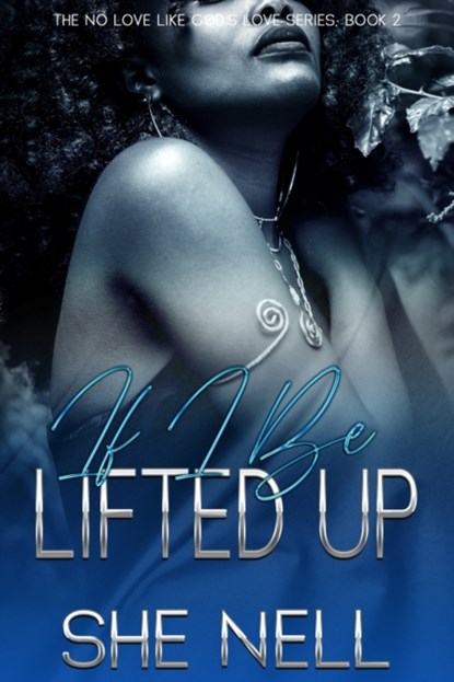 If I Be Lifted Up, She Nell - Paperback - 9798470773951