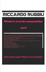 Windows 10 at the command-line Part II - Riccardo Ruggiu - 9798474383637