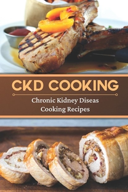 CKD Cooking: Chronic Kidney Disease Cooking Recipes: Renal Diet Cookbook, Roland Ohm - Paperback - 9798475196502