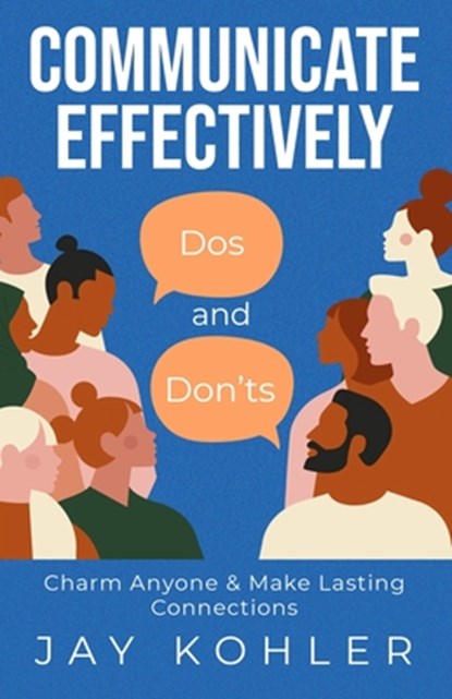 Communicate Effectively, Jay Kohler - Paperback - 9798478577933