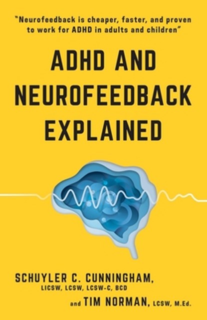 ADHD and Neurofeedback Explained, Tim Norman ; Schuyler C Cunningham - Paperback - 9798479028014