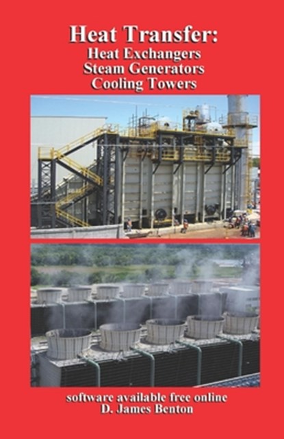 Heat Transfer: Heat Exchangers, Steam Generators, & Cooling Towers, D. James Benton - Paperback - 9798487417831