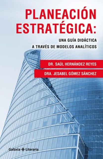 Planeación estratégica: Una guía didáctica a través de modelos analíticos, Dr. Saúl Hernández Reyes ; Dra. Jesabel Gómez Sánchez - Ebook - 9798487612823