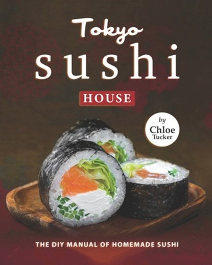 Tokyo Sushi House, Chloe Tucker - Paperback - 9798492186968