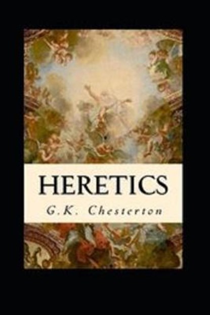 Heretics Twenty Essays Original(Annotated), CHESTERTON,  G K - Paperback - 9798492327613