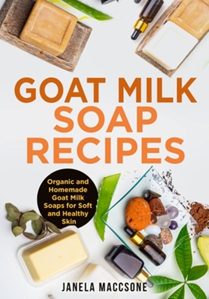 Goat Milk Soap Recipes, Janela Maccsone - Paperback - 9798494190734
