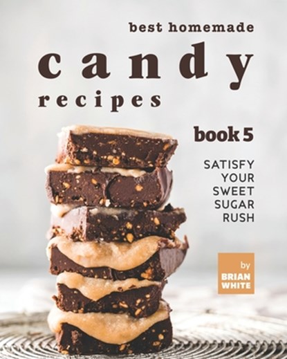 Best Homemade Candy Recipes, Brian White - Paperback - 9798497732009