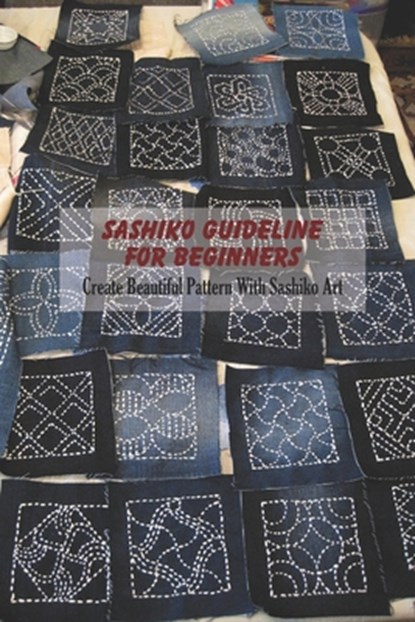 Sashiko Guideline For Beginners: Create Beautiful Pattern With Sashiko Art, Derek Vanbooven - Paperback - 9798500096609