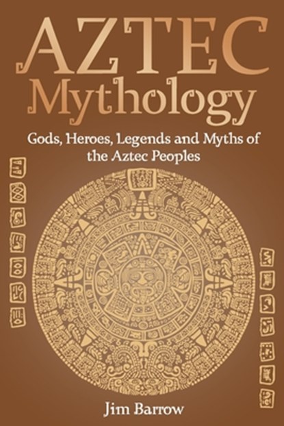 Aztec Mythology, Jim Barrow - Paperback - 9798502629904
