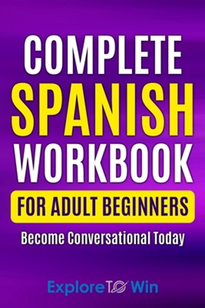 Complete Spanish Workbook For Adult Beginners, Explore Towin - Paperback - 9798502903363