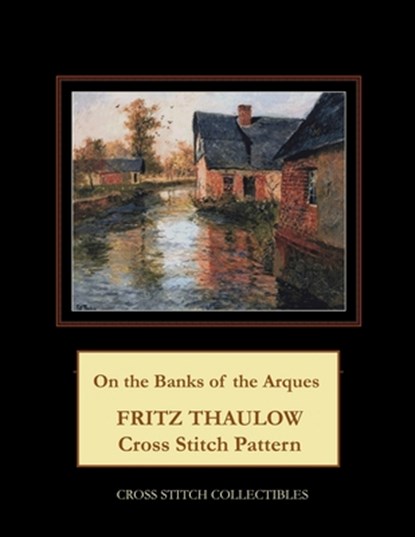 On the Banks of the Arques, Kathleen George ; Cross Stitch Collectibles - Paperback - 9798504766928