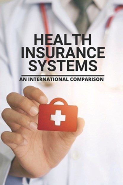 Health Insurance Systems: An International Comparison: Benefits Of Health Insurance, Sybil Roper - Paperback - 9798508243647