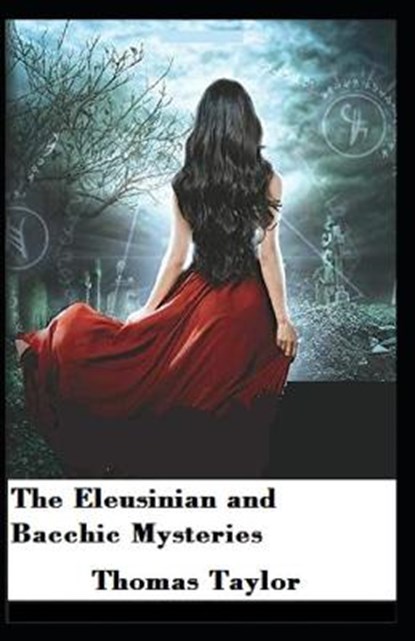 The Eleusinian and Bacchic Mysteries, TAYLOR,  Thomas - Paperback - 9798509195204
