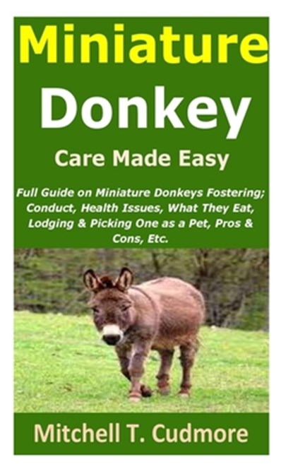 Miniature Donkey Care Made Easy, Mitchell T Cudmore - Paperback - 9798510345506