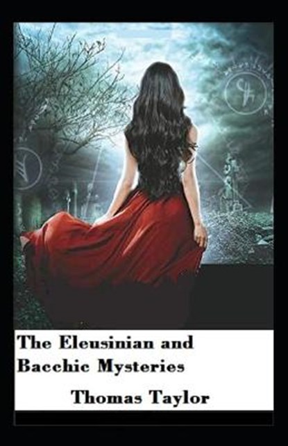 The Eleusinian And Bacchic Mysteries, TAYLOR,  Thomas - Paperback - 9798511853789