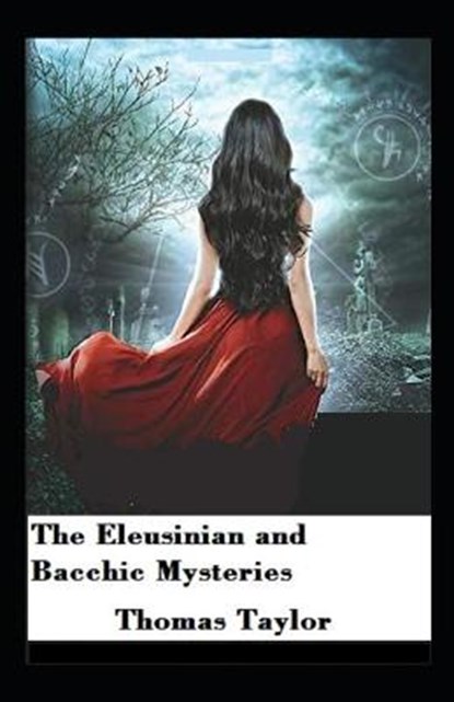 The Eleusinian and Bacchic Mysteries illustrated, TAYLOR,  Thomas - Paperback - 9798512705858