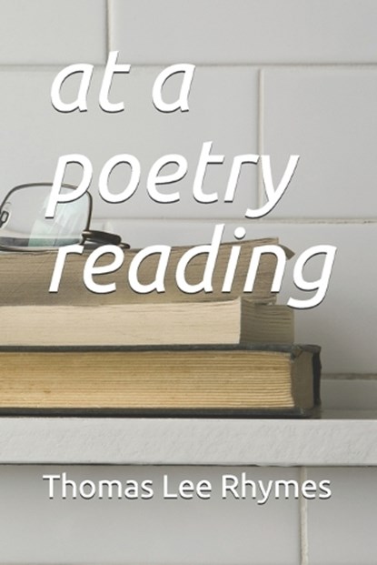 at a poetry reading, RHYMES,  Thomas Lee - Paperback - 9798513640165