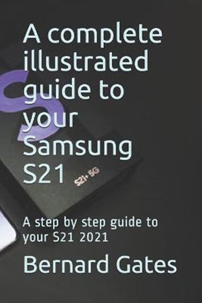 A complete illustrated guide to your Samsung S21, GATES,  Bernard - Paperback - 9798514379477
