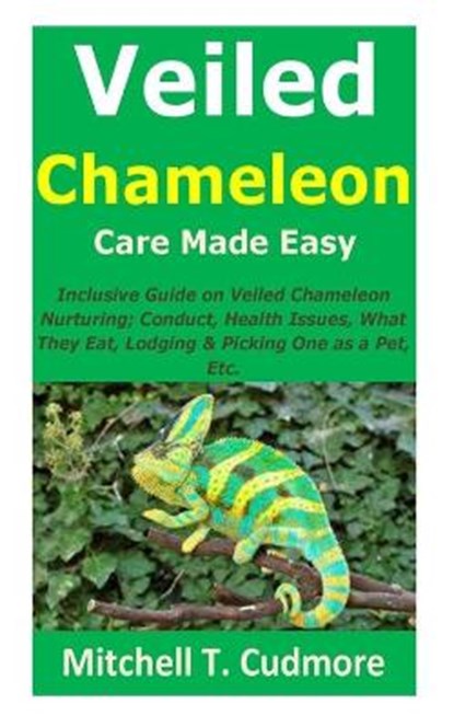 Veiled Chameleon Care Made Easy, Mitchell T Cudmore - Paperback - 9798514611539