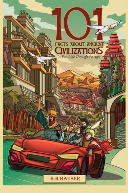 101 Facts about Ancient Civilizations for Kids, H H Hauser - Paperback - 9798515315481