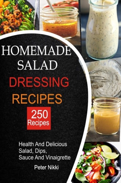250 Homemade Salad Dressings, Peter Nikki - Paperback - 9798516785993