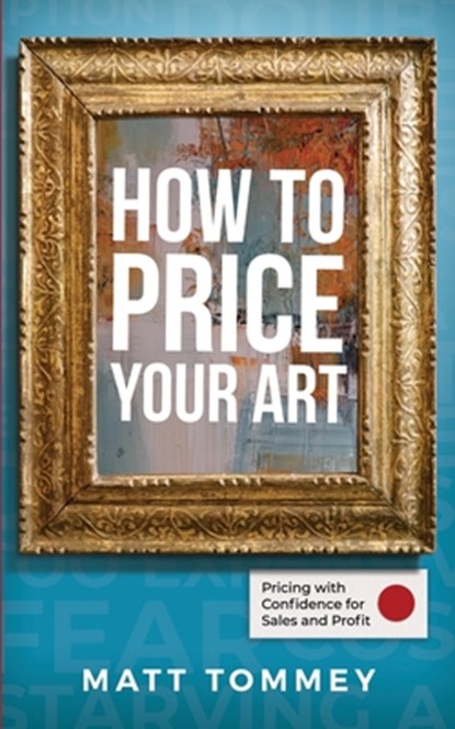 How To Price Your Art, Matt Tommey - Paperback - 9798517453129