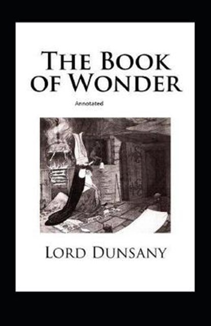 The Book of Wonder Annotated, DUNSANY,  Lord - Paperback - 9798519480307