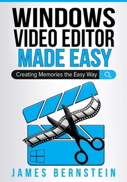 Windows Video Editor Made Easy, James Bernstein - Paperback - 9798519687836