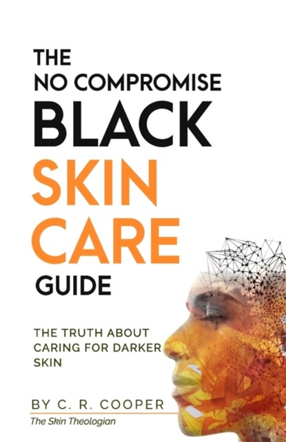 The No Compromise Black Skin Care Guide, C R Cooper - Paperback - 9798521351800
