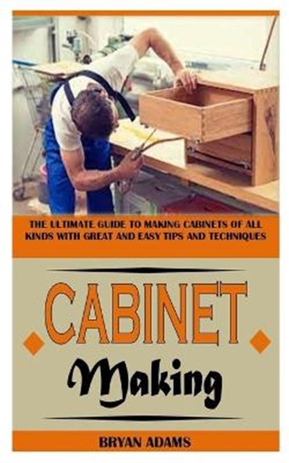 Cabinet Making, ADAMS,  Bryan - Paperback - 9798522193683