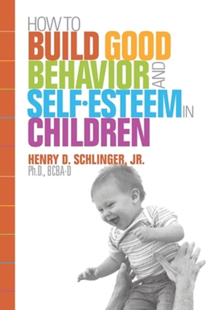 How to Build Good Behavior and Self-Esteem in Children, Henry D Schlinger - Paperback - 9798523533280