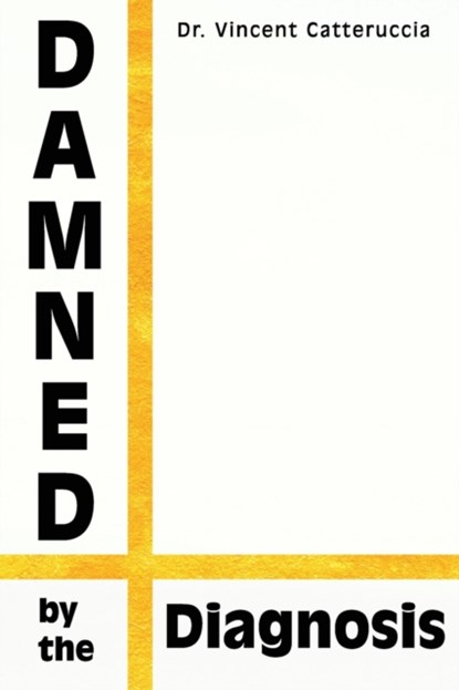 Damned by the Diagnosis, Stuart McGill ; Vincent Catteruccia - Paperback - 9798525120785